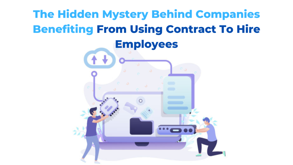 The Hidden Mystery Behind Companies Benefiting From Using Contract To Hire Employees